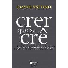 Crer Que Se Crê: é Possível Ser Cristão Apesar Da Igreja?