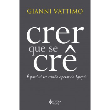 Crer Que Se Crê: é Possível Ser Cristão Apesar Da Igreja?