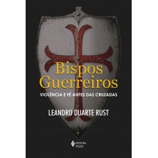 Bispos Guerreiros: Violência E Fé Antes Das Cruzadas