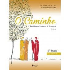 O Caminho - Crisma 2a. Etapa Catequista: Subsídio Para Encontros De Catequese