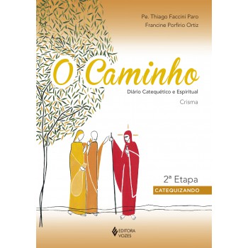 O Caminho - Crisma 2a. Etapa Catequizando: Diário Catequético E Espiritual