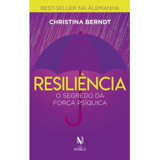 Resiliência: O Segredo Da Força Psíquica