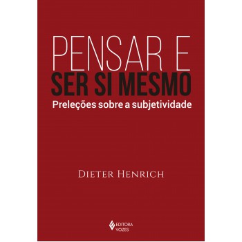 Pensar E Ser Si Mesmo: Preleções Sobre A Subjetividade