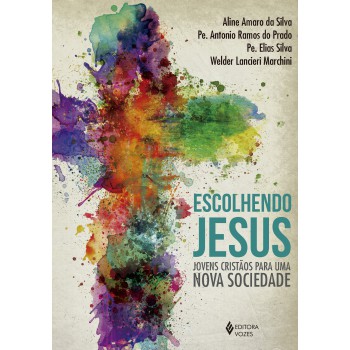 Escolhendo Jesus: Jovens Cristãos Para Uma Nova Sociedade