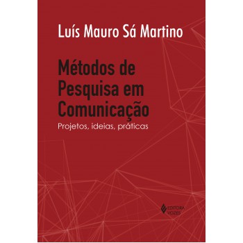 Métodos De Pesquisa Em Comunicação: Projetos, Ideias, Práticas