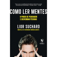 Como Ler Mentes: O Poder De Persuadir E Desvendar Pessoas