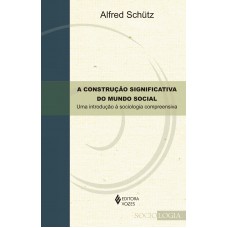 A Construção Significativa Do Mundo Social: Uma Introdução à Sociologia Compreensiva