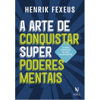 A Arte De Conquistar Superpoderes Mentais