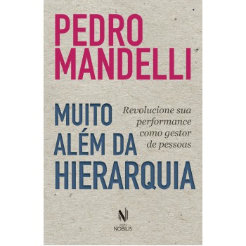 Muito Além Da Hierarquia: Revolucione Sua Performance Como Gestor De Pessoas