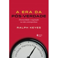 Era Da Pós-verdade: Desonestidade E Enganação Na Vida Contemporânea