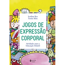 Jogos De Expressão Corporal: Atividades Para A Educação Infantil