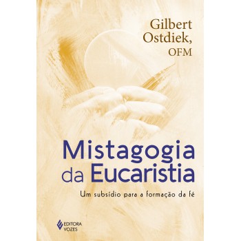 Mistagogia Da Eucaristia: Um Subsídio Para A Formação Da Fé