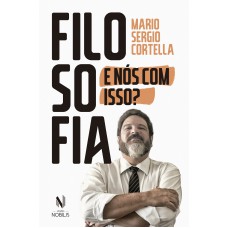 Filosofia: E Nós Com Isso?