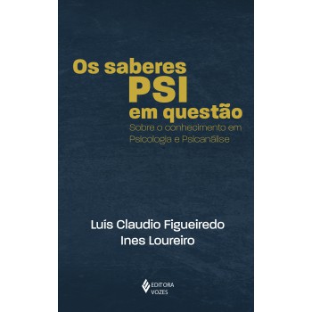 Os Saberes Psi Em Questão: Sobre O Conhecimento Em Psicologia E Psicanálise