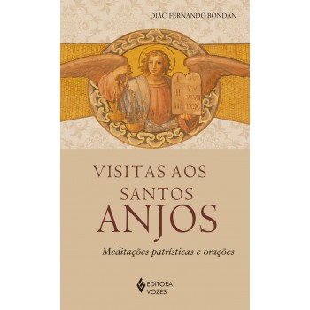 Visitas Aos Santos Anjos: Meditações Patrísticas E Orações