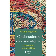 Colaboradores Da Vossa Alegria: O Ministério Sacerdotal Hoje