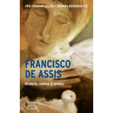 Francisco De Assis - História, Contos E Lendas