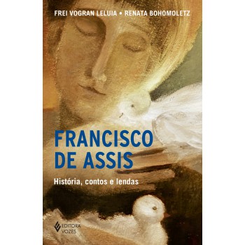 Francisco De Assis - História, Contos E Lendas