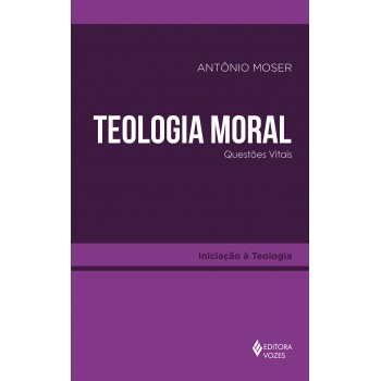 Teologia Moral: Questões Vitais