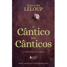 O Cântico Dos Cânticos: A Sabedoria Do Amor