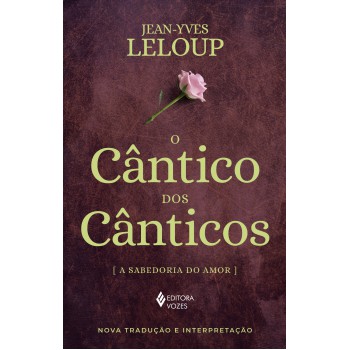 O Cântico Dos Cânticos: A Sabedoria Do Amor