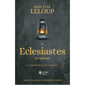 O Eclesiastes: (o Qohelet) A Sabedoria Da Ludicez