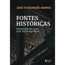 Fontes Históricas: Introdução Aos Seus Usos Historiográficos