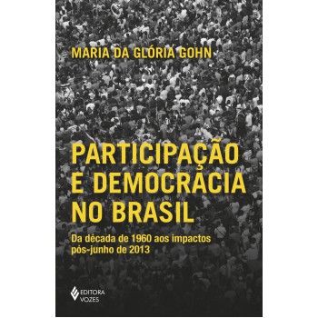 Participação E Democracia No Brasil: Da Década De 1960 Aos Impactos Pós-junho De 2013