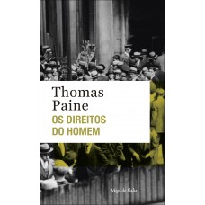 Os Direitos Do Homem: Uma Resposta Ao Ataque Do Sr. Burke à Revolução Francesa