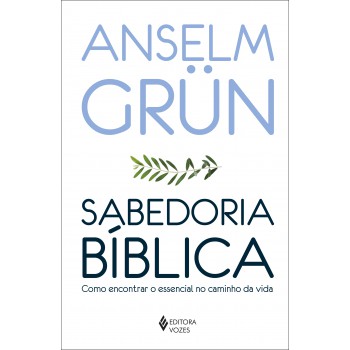 Sabedoria Bíblica: Como Encontrar O Essencial No Caminho Da Vida