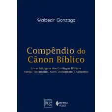 Compêndio Do Canon Bíblico: Listas Bilingues Dos Catálogos Bíblicos: Antigo Testamento, Novo Testamento E Apócrifos