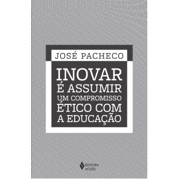 Inovar é Assumir Um Compromisso ético Com A Educação