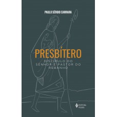 Presbítero: Discípulo Do Senhor E Pastor Do Rebanho