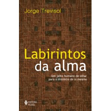 Labirintos Da Alma: Um Jeito Humano De Olhar Para O Mistério De Si Mesmo