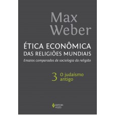 ética Econômica Das Religiões Mundiais Vol. 3: Ensaios Comparados De Sociologia Da Religião - O Judaísmo Antigo