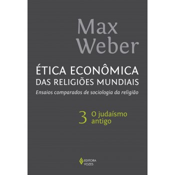 ética Econômica Das Religiões Mundiais Vol. 3: Ensaios Comparados De Sociologia Da Religião - O Judaísmo Antigo