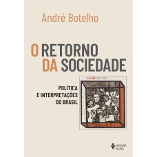 O Retorno Da Sociedade: Política E Interpretações Do Brasil