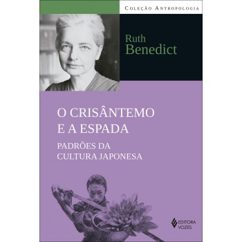 O Crisântemo E A Espada: Padrões Da Cultura Japonesa