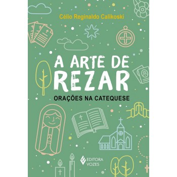 A Arte De Rezar: Orações Na Catequese