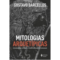 Mitologias Arquetípicas: Figurações Divinas E Configurações Humanas