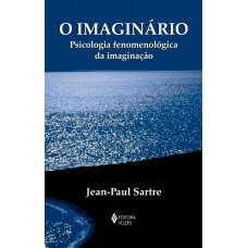 O Imaginário: Psicologia Fenomenológica Da Imaginação