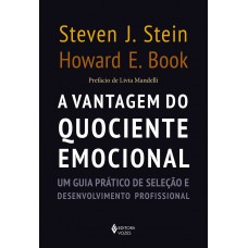 A Vantagem Do Quociente Emocional: Um Guia Prático De Seleção E Desenvolvimento Profissional