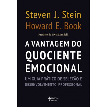 A Vantagem Do Quociente Emocional: Um Guia Prático De Seleção E Desenvolvimento Profissional