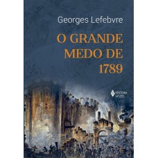 O Grande Medo De 1789: Seguido De As Multidões Revolucionárias