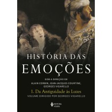 História Das Emoções Vol. 1: Da Antiguidade às Luzes