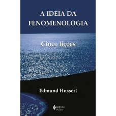 A Ideia Da Fenomenologia: Cinco Lições