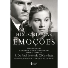 História Das Emoções Vol. 3: Do Final Do Século Xix Até Hoje