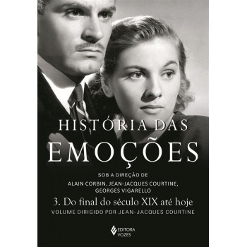 História Das Emoções Vol. 3: Do Final Do Século Xix Até Hoje