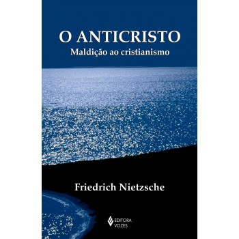 O Anticristo: Maldição Ao Cristianismo