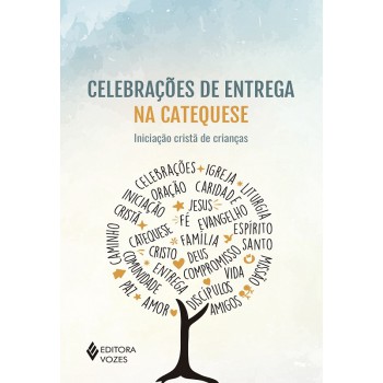 Celebrações De Entrega Na Catequese: Iniciação Cristã De Crianças